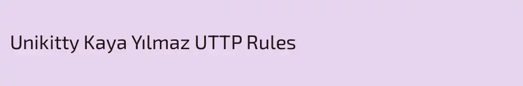 Unikitty Kaya Yılmaz UTTP Rules